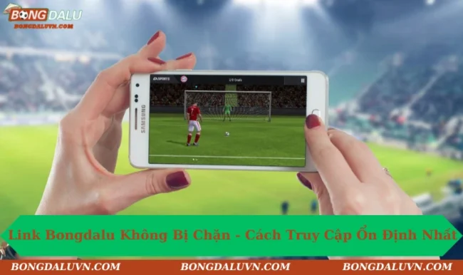 link bongdalu không bị chặn